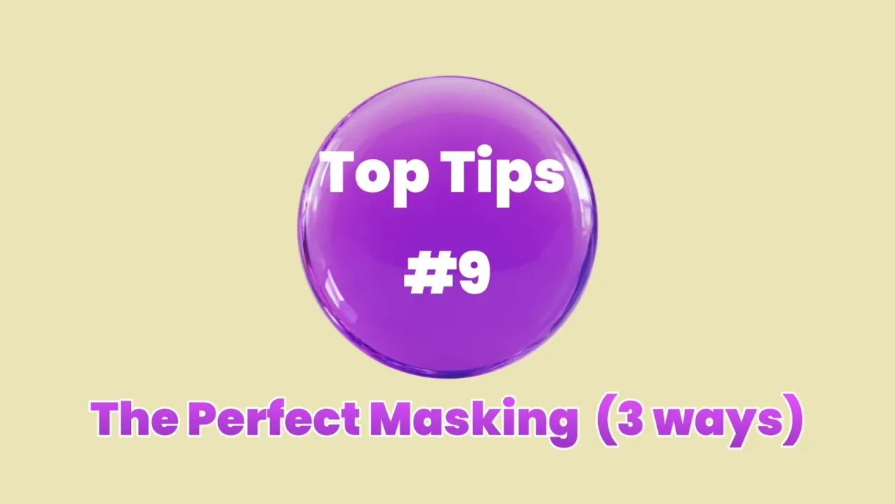 Top tip # 09 - The Perfect Masking (3 Ways)