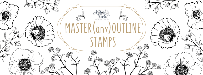 Card Making Class - Master (any) Outline Stamps with Natasha Foote Creati
